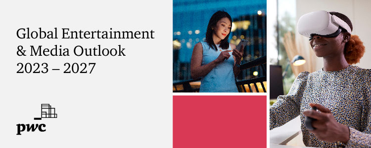 PwC Global Entertainment & Media Outlook 2023-2027